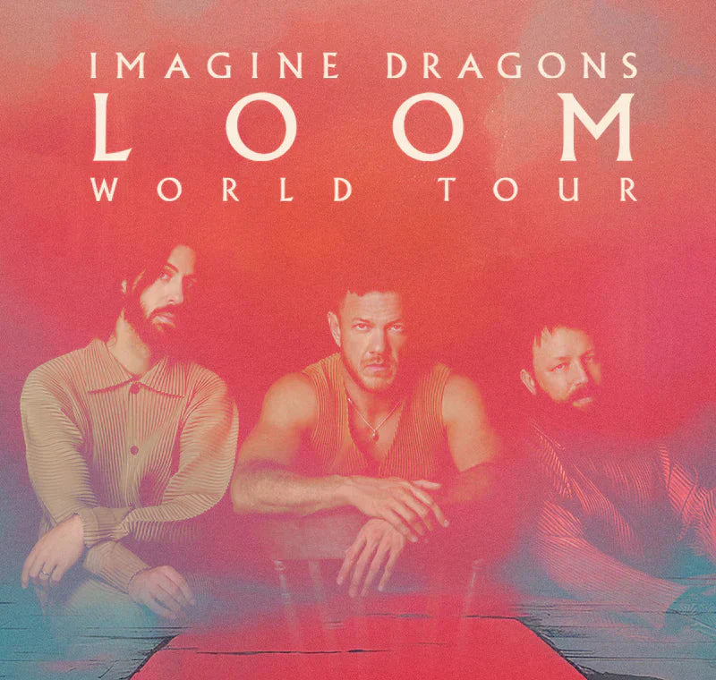 IMAGINE DRAGONS – LOOM WORLD TOUR